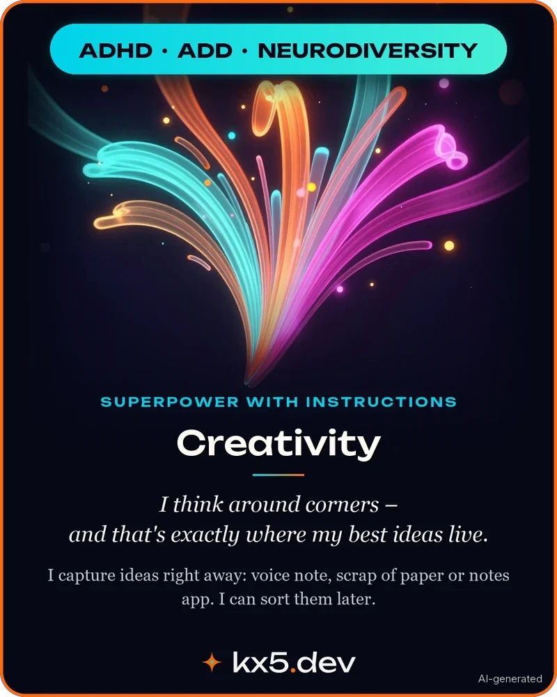 Creativity: I think around corners – and that's exactly where my best ideas live.