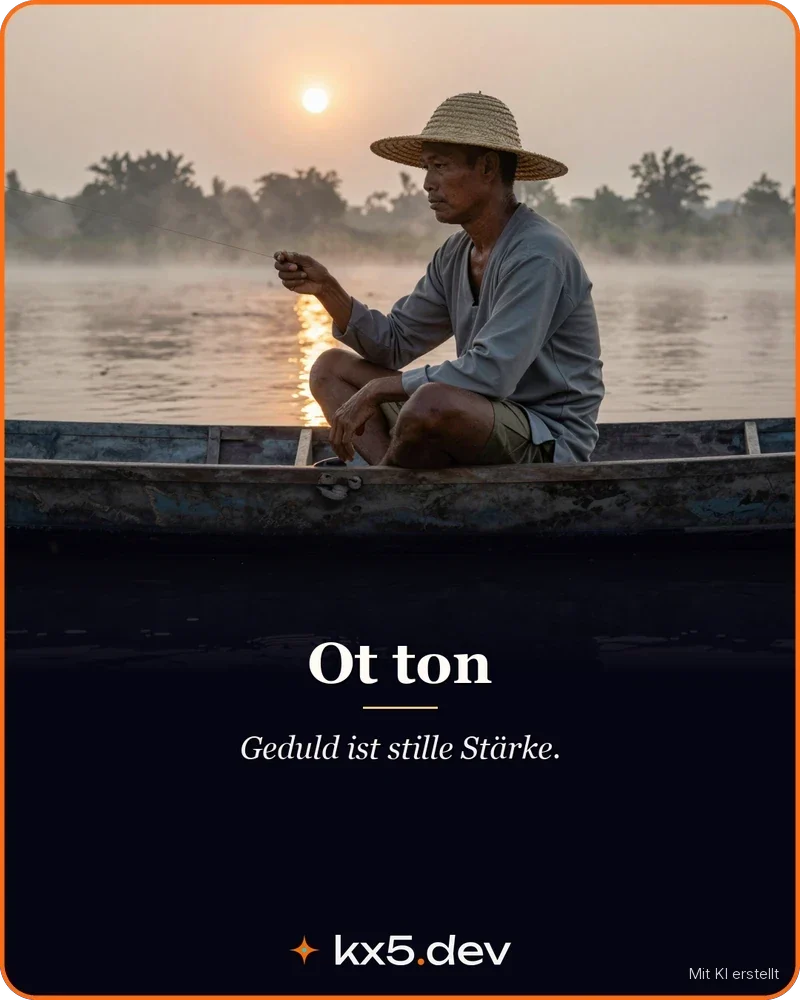 Ot ton: Geduld ist stille Stärke.