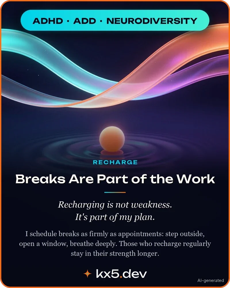 Breaks Are Part of the Work: Recharging is not weakness. It's part of my plan.