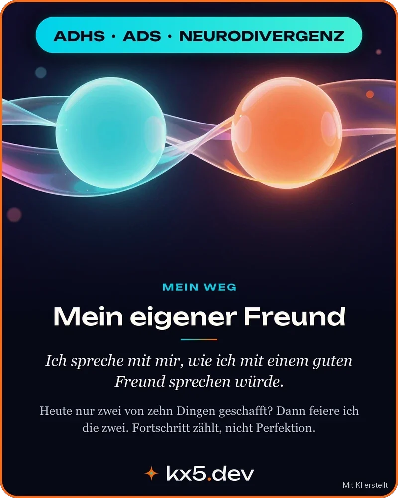 Mein eigener Freund: Ich spreche mit mir, wie ich mit einem guten Freund sprechen würde.