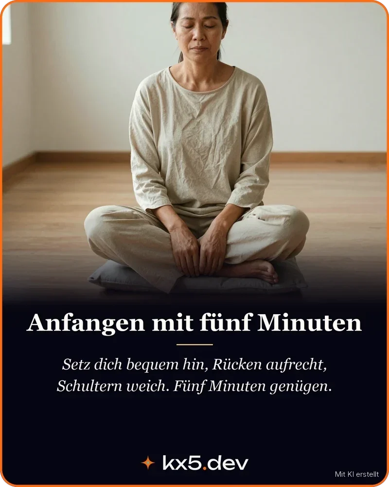 Anfangen mit fünf Minuten: Setz dich bequem hin, Rücken aufrecht, Schultern weich. Fünf Minuten genügen.