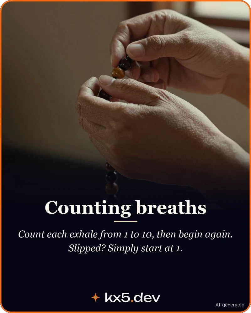 Counting breaths: Count each exhale from 1 to 10, then begin again. Slipped? Simply start at 1.