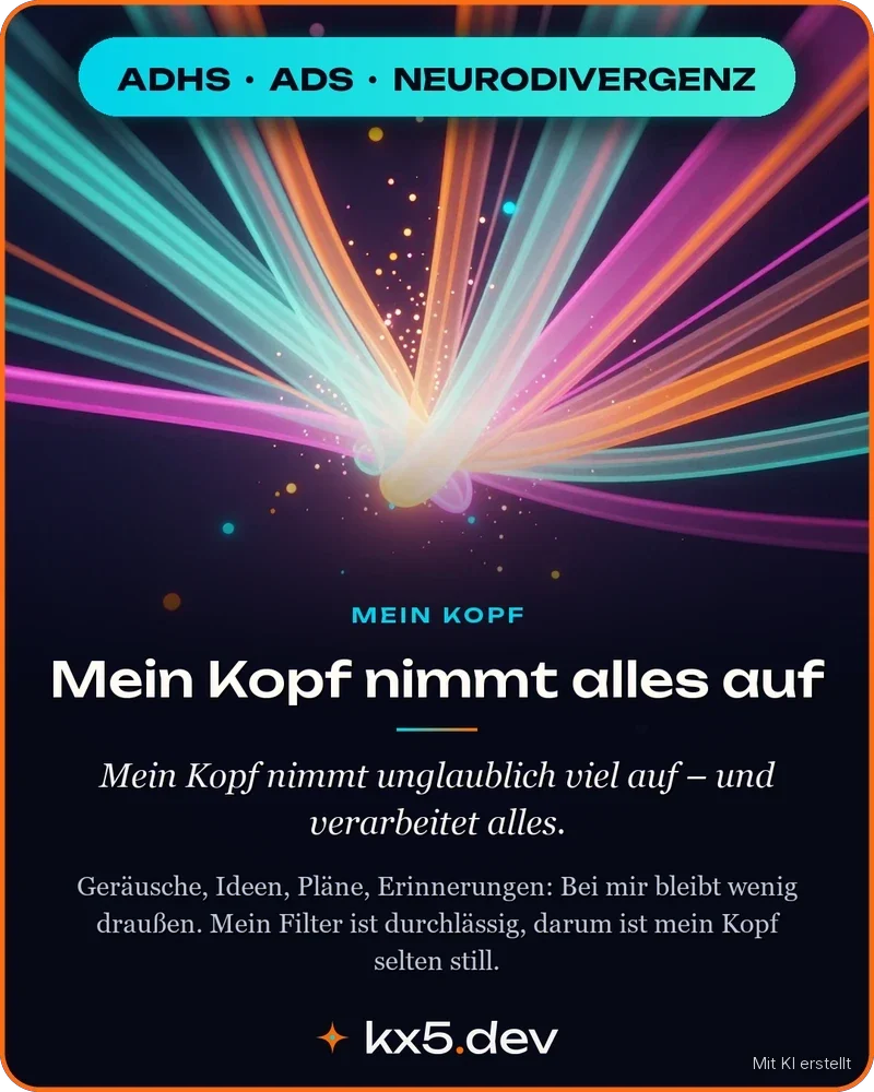 Mein Kopf nimmt alles auf: Mein Kopf nimmt unglaublich viel auf – und verarbeitet alles.