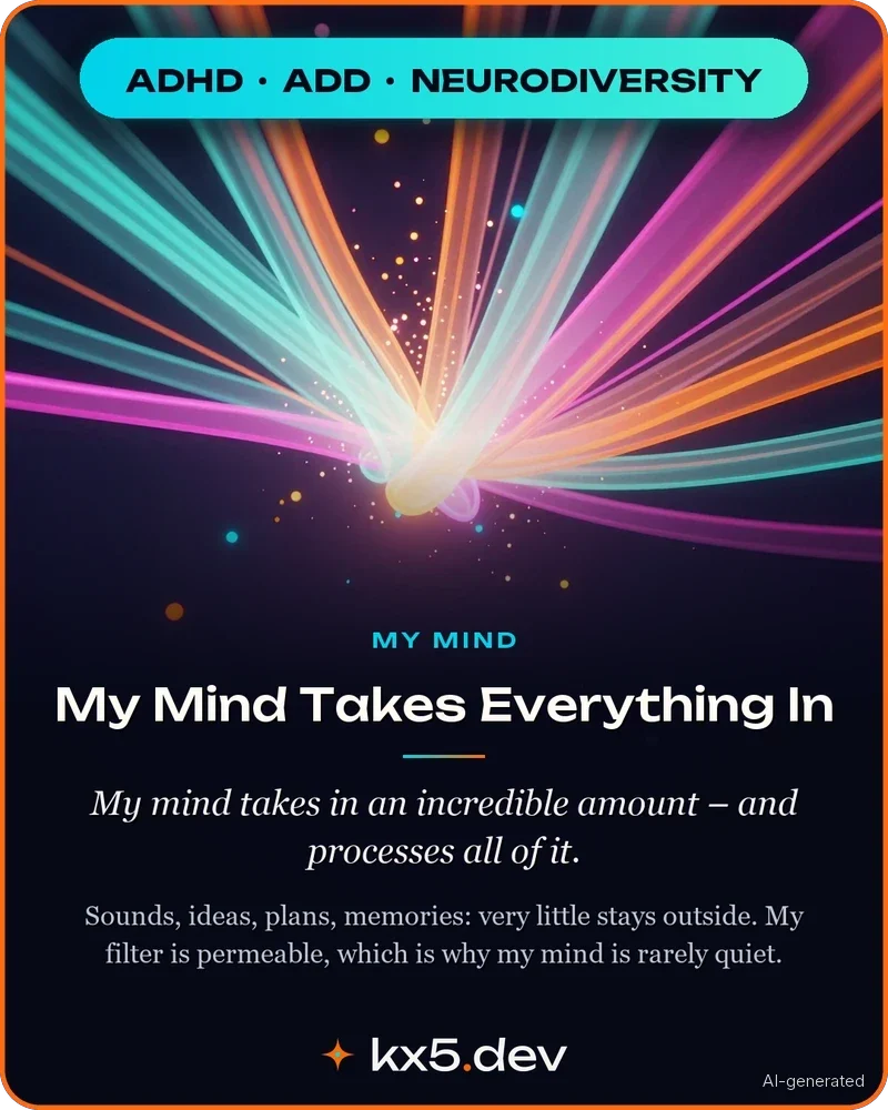 My Mind Takes Everything In: My mind takes in an incredible amount – and processes all of it.