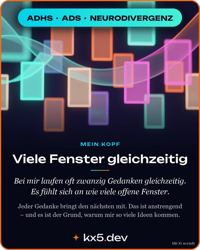 Viele Fenster gleichzeitig: Bei mir laufen oft zwanzig Gedanken gleichzeitig. Es fühlt sich an wie viele offene Fenster.