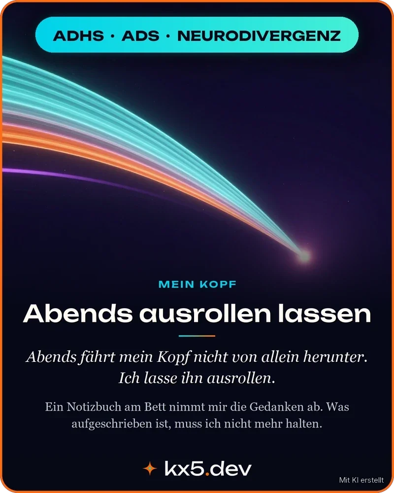 Abends ausrollen lassen: Abends fährt mein Kopf nicht von allein herunter. Ich lasse ihn ausrollen.
