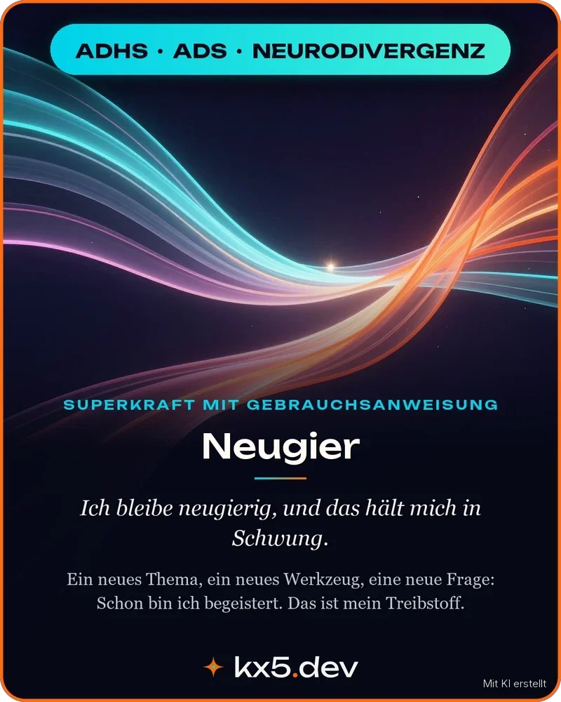 Neugier: Ich bleibe neugierig, und das hält mich in Schwung.