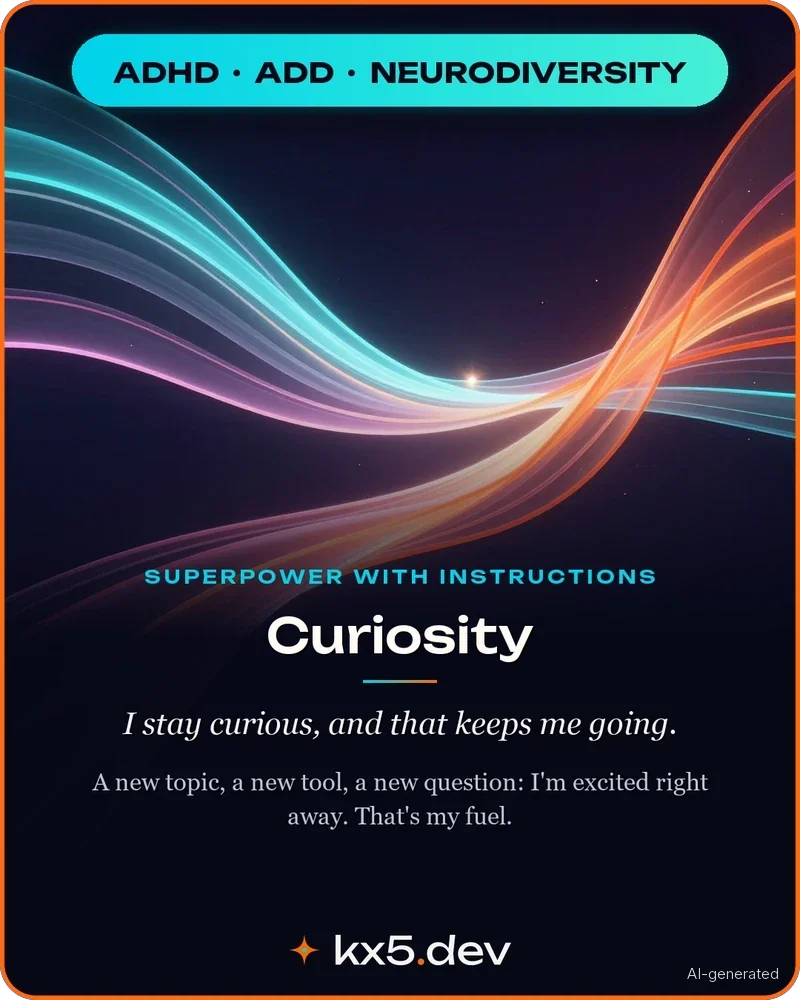 Curiosity: I stay curious, and that keeps me going.