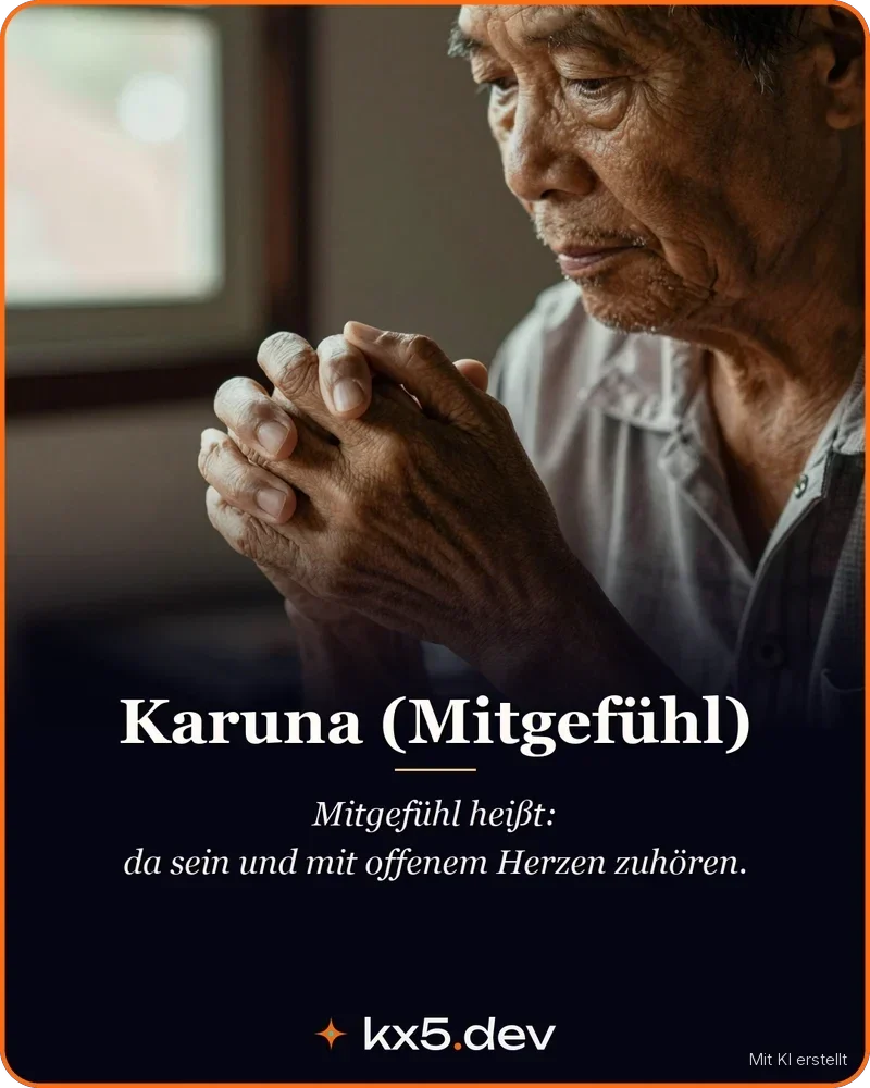 Karuna (Mitgefühl): Mitgefühl heißt: da sein und mit offenem Herzen zuhören.