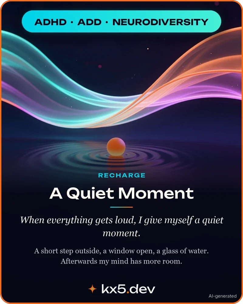 A Quiet Moment: When everything gets loud, I give myself a quiet moment.