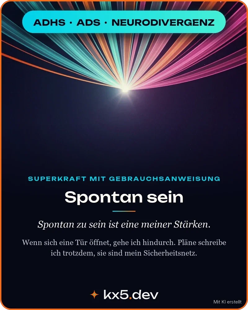 Spontan sein: Spontan zu sein ist eine meiner Stärken.