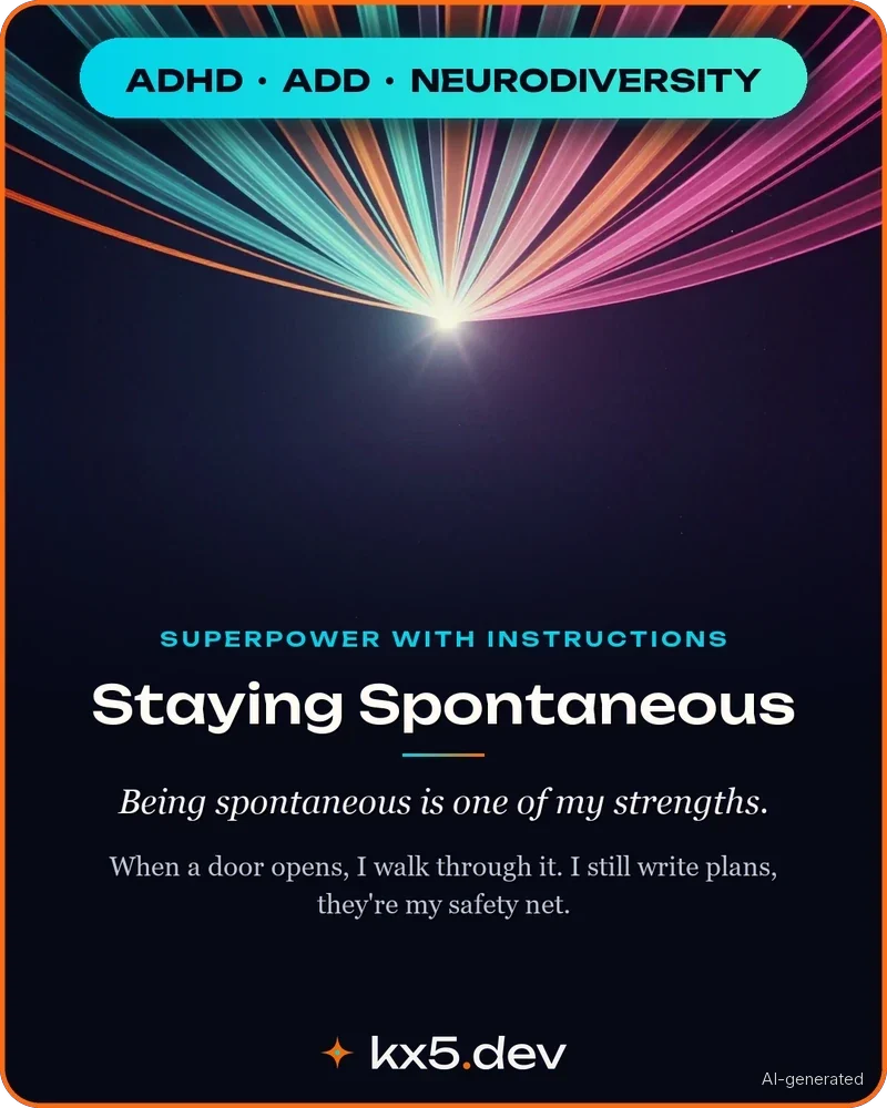 Staying Spontaneous: Being spontaneous is one of my strengths.