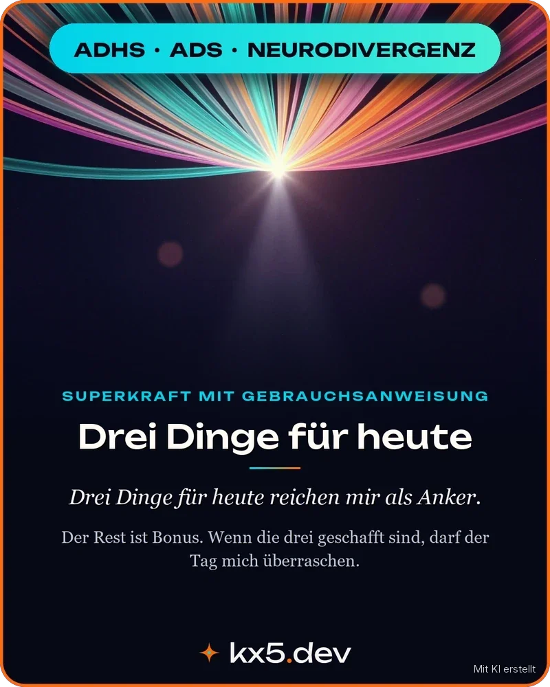 Drei Dinge für heute: Drei Dinge für heute reichen mir als Anker.